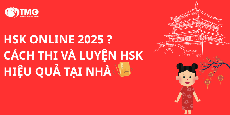 HSK ONLINE 2025 ? CÁCH THI VÀ LUYỆN HSK HIỆU QUẢ TẠI NHÀ