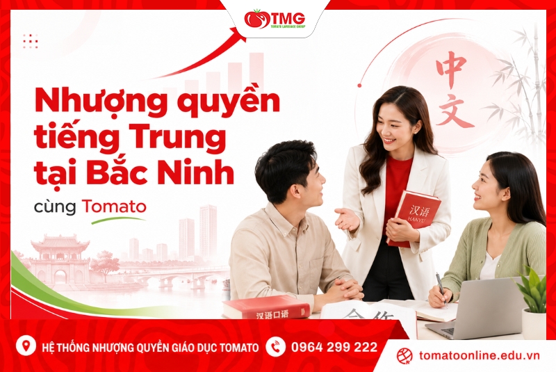 Nhượng quyền tiếng Trung tại Bắc Ninh cùng Tomato