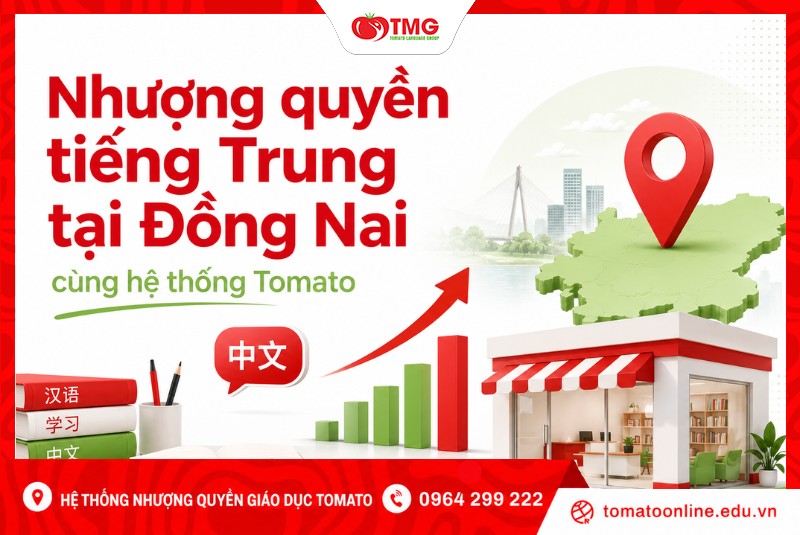 Nhượng quyền tiếng Trung tại Đồng Nai cùng hệ thống Tomato