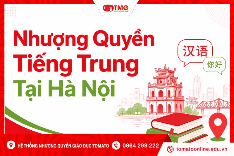 Nhượng Quyền Tiếng Trung Tại Hà Nội Cùng Tomato