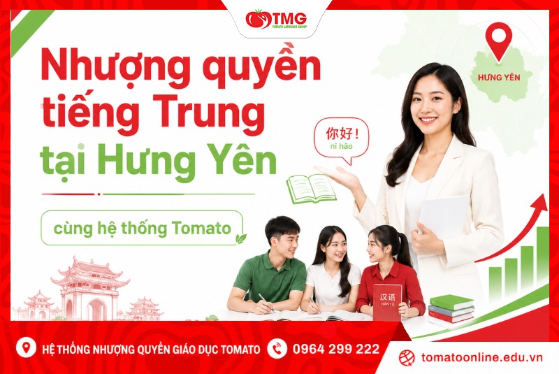 Nhượng quyền tiếng Trung tại Hưng Yên cùng hệ thống Tomato